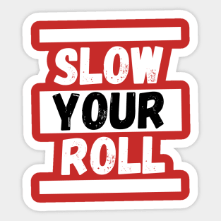 Slow Your Roll Sticker